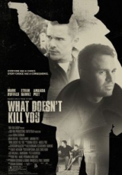 What Doesn't Kill You 2008