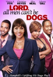 Lord All Men Can't Be Dogs 2011