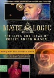 Maybe Logic: The Lives and Ideas of Robert Anton Wilson 2003