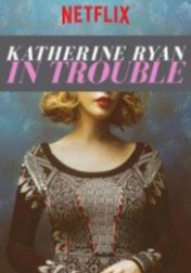 Katherine Ryan in Trouble 2017
