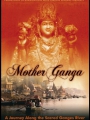 Mother Ganga: A Journey Along the Sacred Ganges River 2005