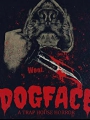 Dogface: A TrapHouse Horror 2021